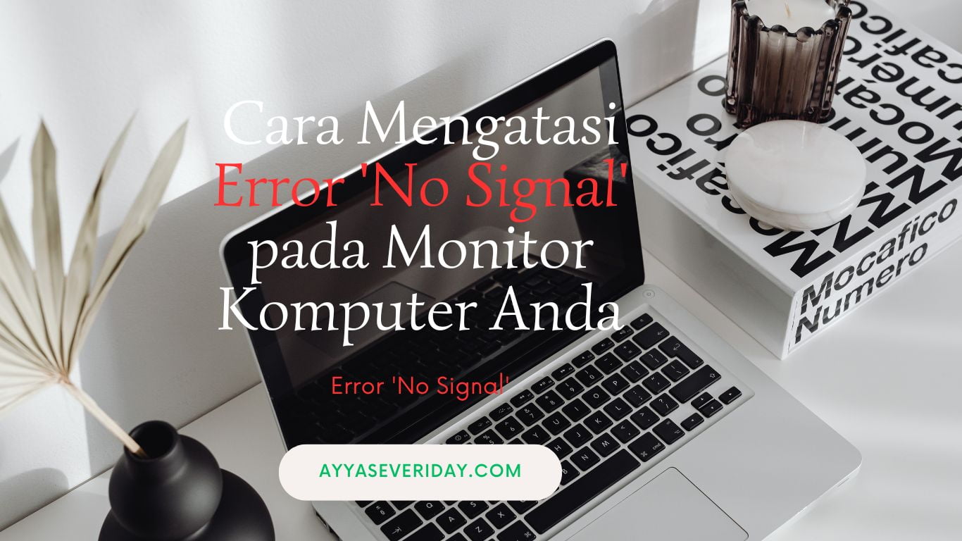 Mengulas cara mengatasi Error 'No Signal' pada Monitor Komputer Anda