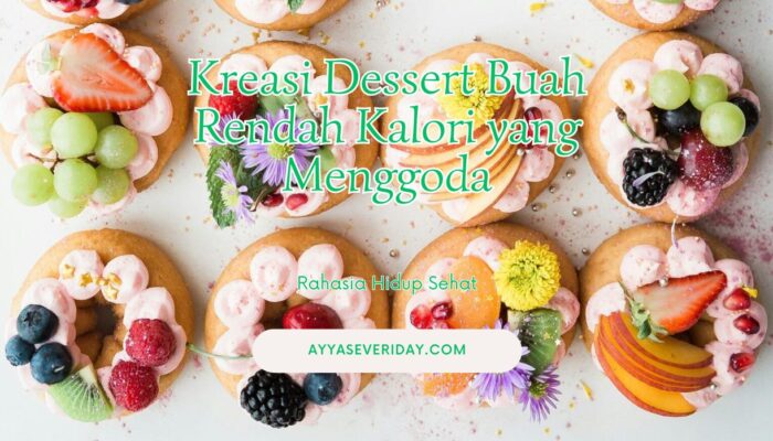 Rahasia Hidup Sehat: Kreasi Dessert Buah Rendah Kalori yang Menggoda