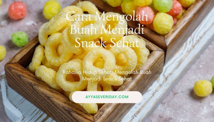 Cara Mengolah Buah Menjadi Snack Sehat