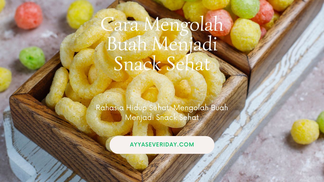 Cara Mengolah Buah Menjadi Snack Sehat