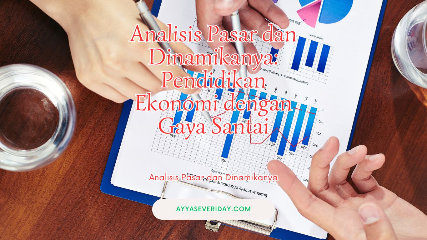 Analisis Pasar dan Dinamikanya: Pendidikan Ekonomi dengan Gaya Santai