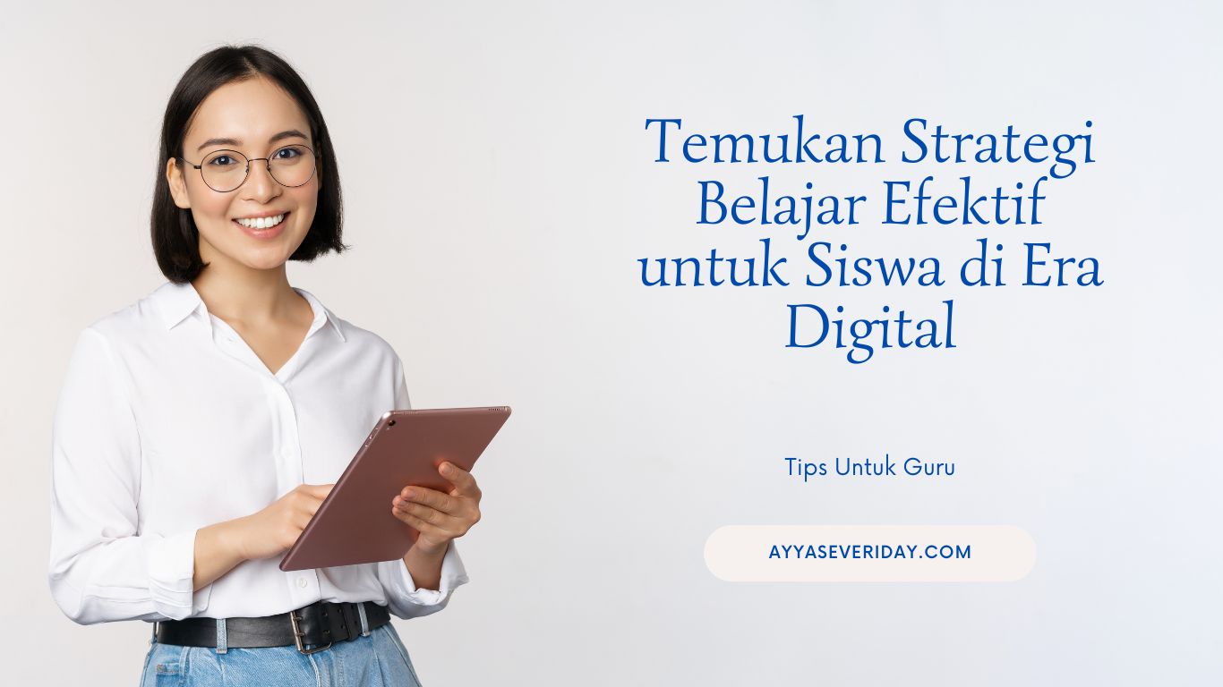 Strategi Belajar Efektif untuk Siswa di Era Digital