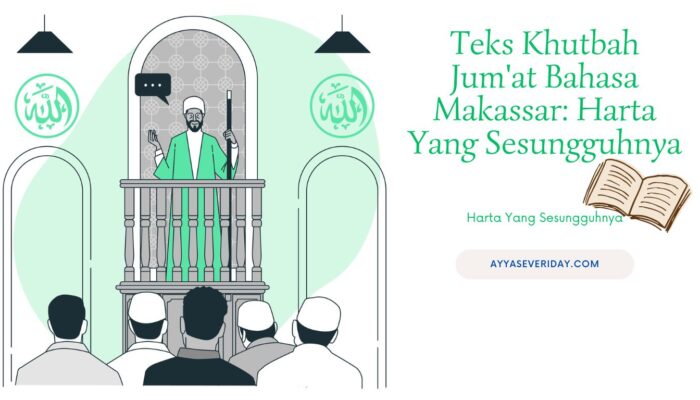 Teks Khutbah hari Jum'at dengan Bahasa Makassar dengan judul : Harta Yang Sesungguhnya