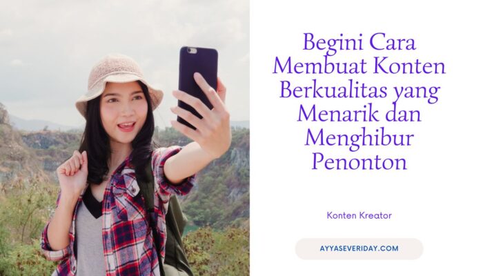 Begini Cara Membuat Konten Berkualitas yang Menarik dan Menghibur Penonton