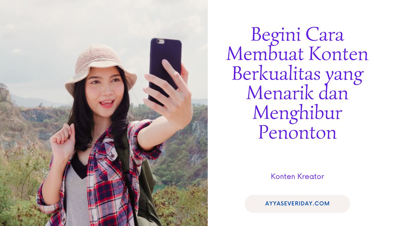 Begini Cara Membuat Konten Berkualitas yang Menarik dan Menghibur Penonton