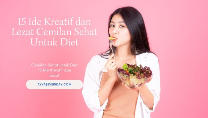 15 Ide Kreatif Cemilan Sehat untuk Diet, Lezat dan Tentunya Sehat