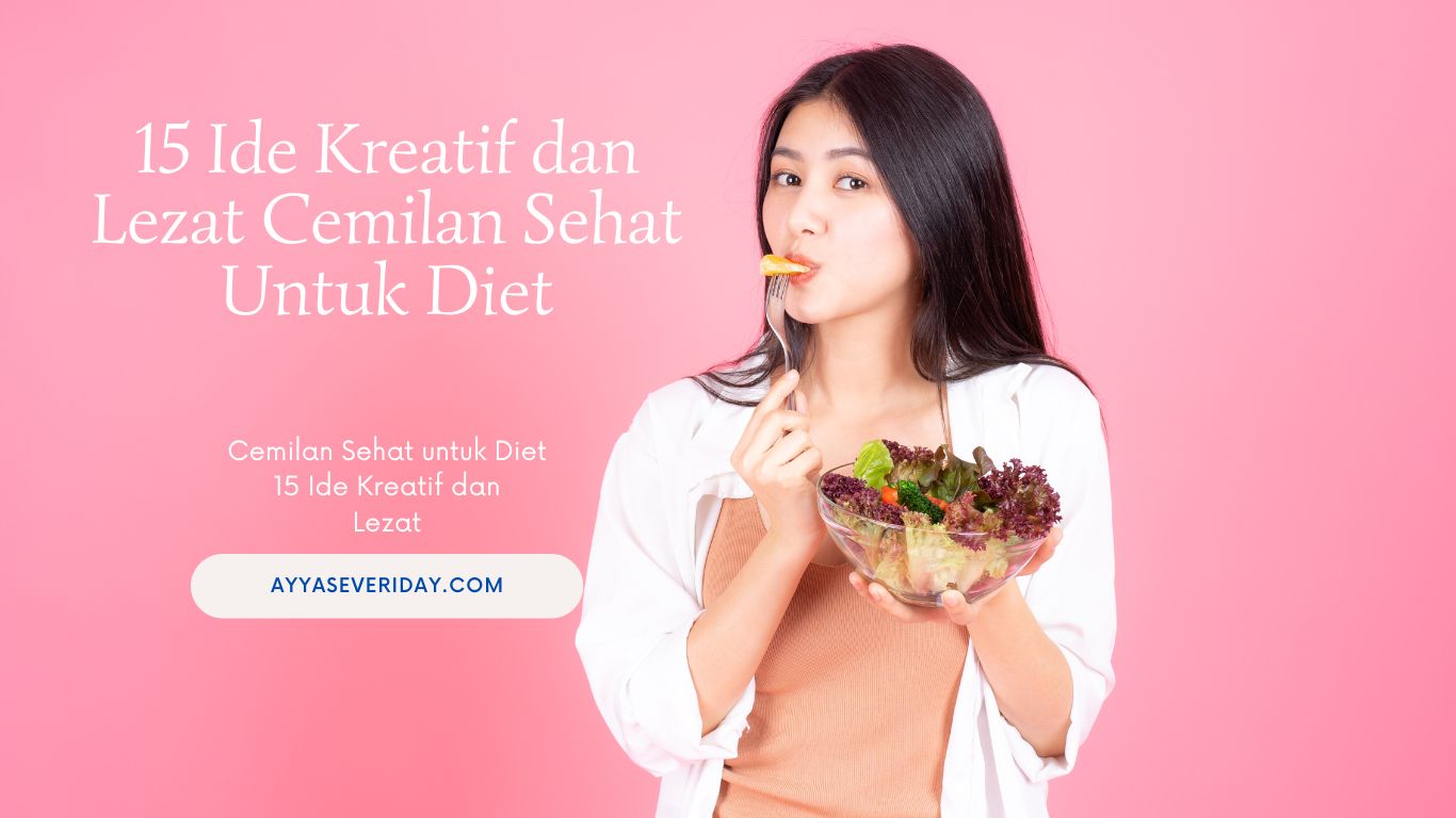 15 Ide Kreatif Cemilan Sehat untuk Diet, Lezat dan Tentunya Sehat