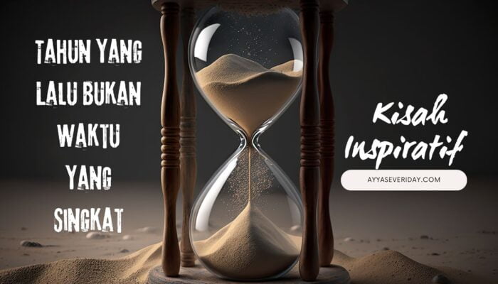 Kisah Inspiratif: Tahun Yang Lalu Bukan Waktu Yang Singkat