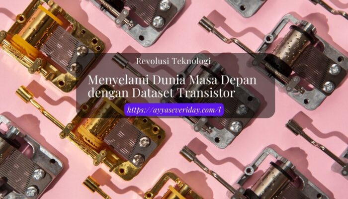 Menyelami Dunia teknologi dari masa ke masa dengan Dataset Transistor