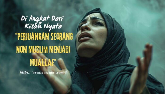 Di Angkat Dari Kisah Nyata, “Perjuangan Seorang Non Muslim Menjadi MUALLAF”