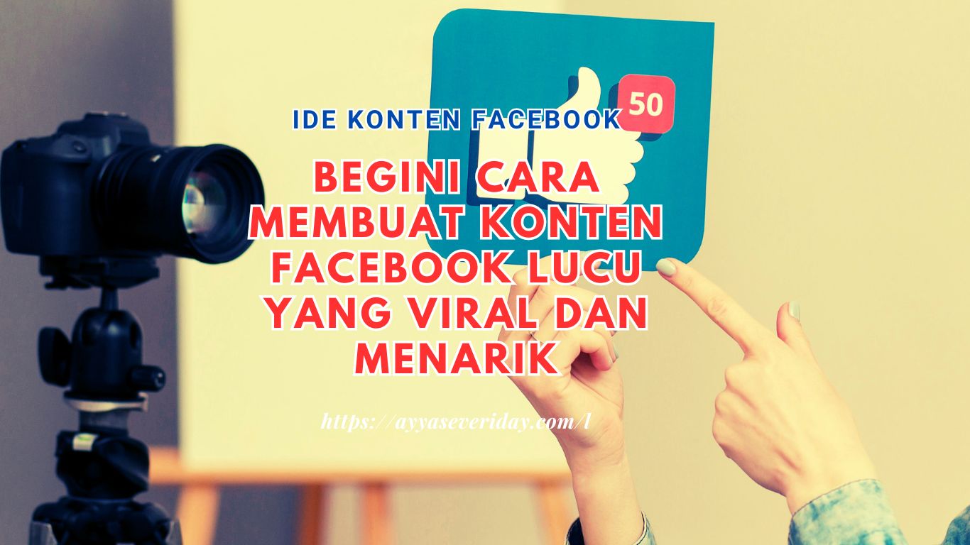 Begini Cara Membuat Konten Facebook Lucu yang Viral dan Menarik