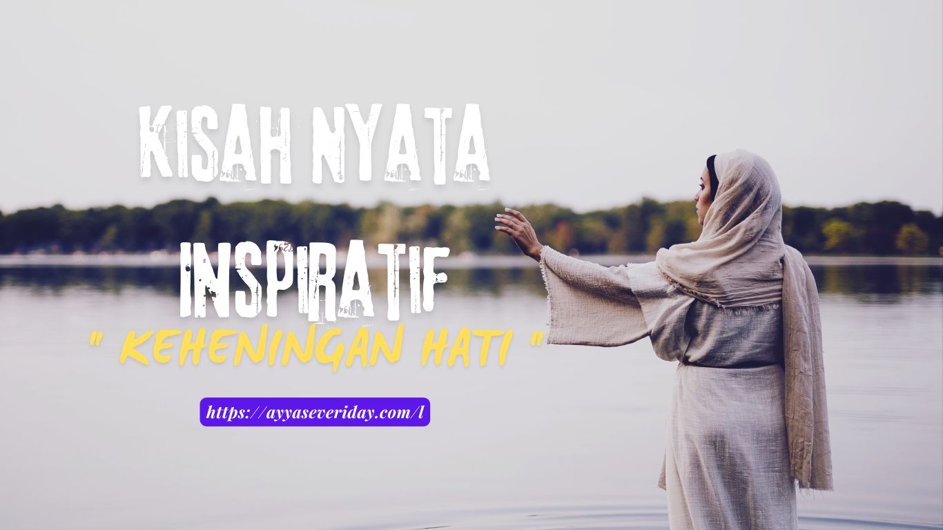 kisah nyata inspiratif Kisah Nyata Inspiratif : " KEHENINGAN HATI "