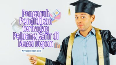 pengaruh pendidikan di masa depan akan menentukan karir anda