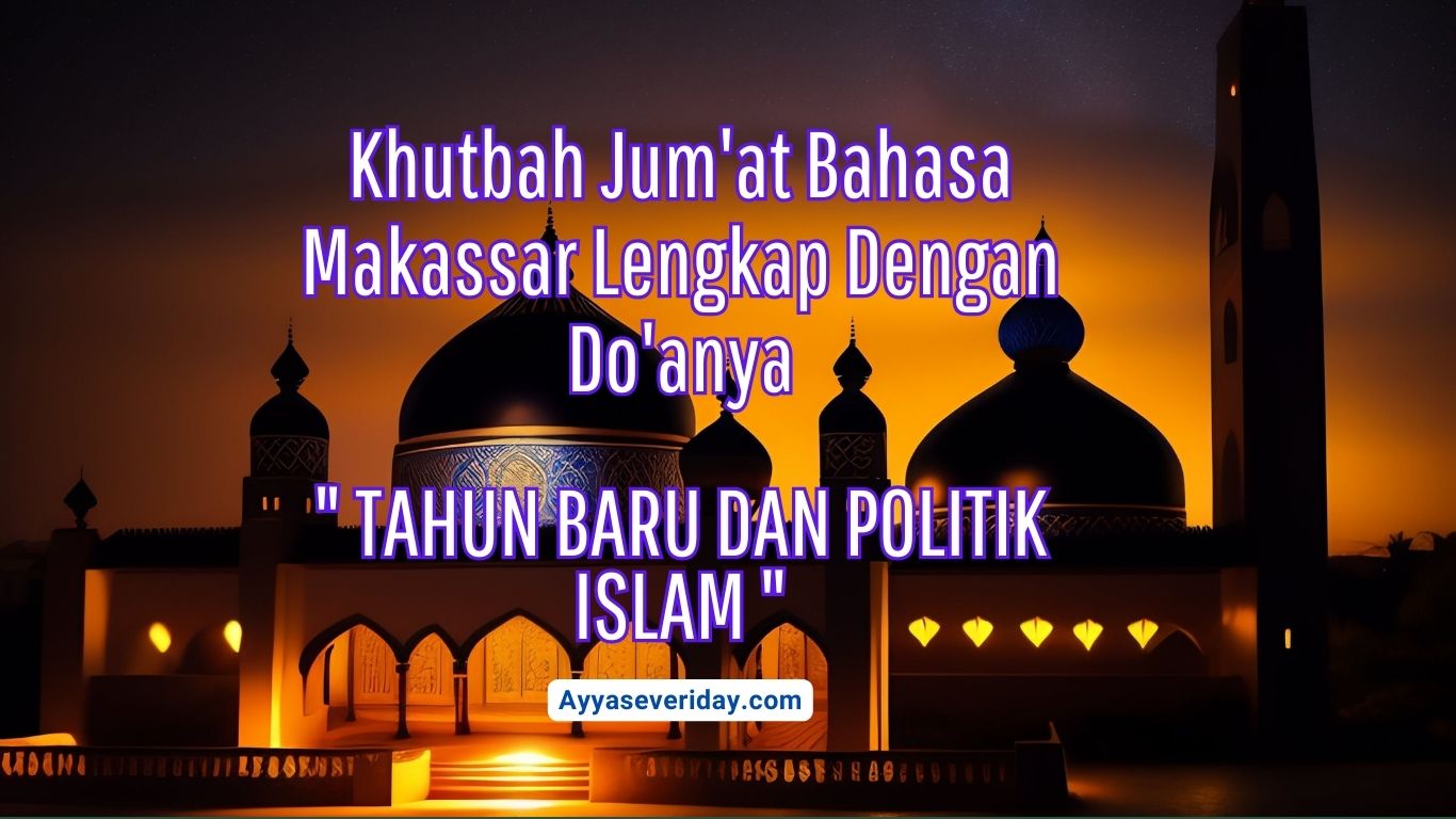 Khutbah Jum'at Bahasa Makassar Lengkap Dengan Do'anya: " TAHUN BARU DAN POLITIK ISLAM "