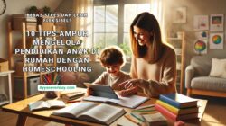 10 Tips Ampuh Mengelola Pendidikan Anak di Rumah dengan Homeschooling: Bebas Stres dan Lebih Fleksibel!